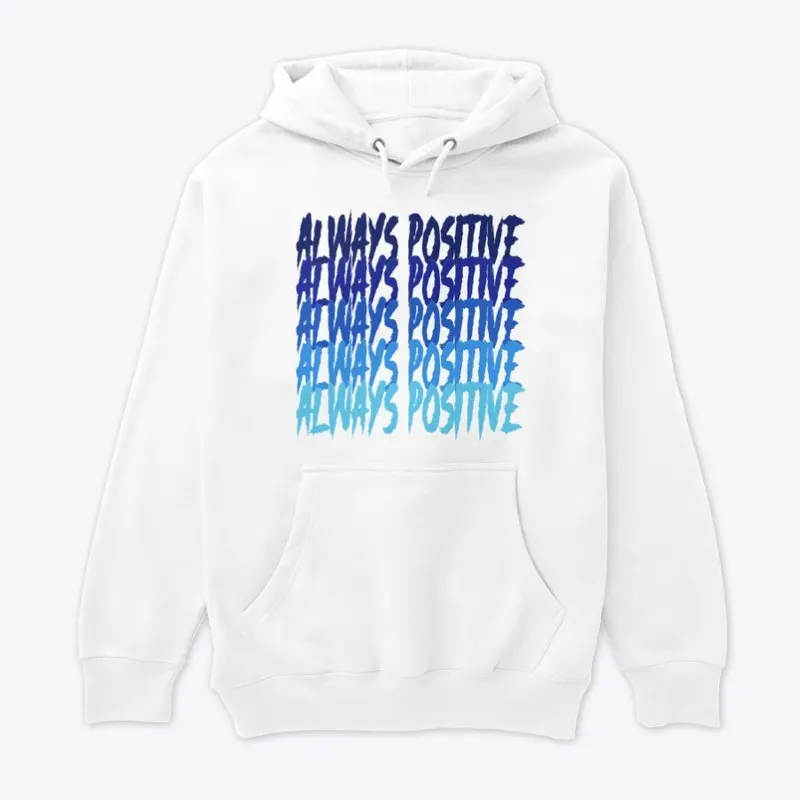 Always Positive - Premium Hoodie